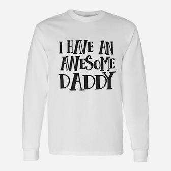 I Have An Awesome Daddy Long Sleeve T-Shirt - Seseable