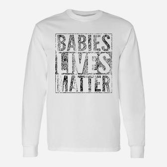 Babies Lives Matter Unborn Baby Lives Matter Long Sleeve T-Shirt - Seseable
