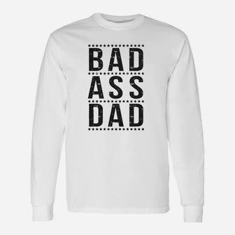 Bad A Dad Hilarious Fathers Day Cool Long Sleeve T-Shirt - Seseable