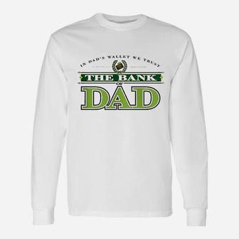 The Bank Of Dad Long Sleeve T-Shirt - Seseable