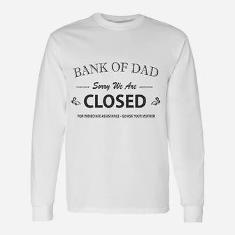 Bank Of Dad Sorry We Are Closed Top Long Sleeve T-Shirt - Seseable