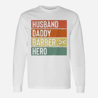 Barber Dad Husband Daddy Hero Fathers Day Long Sleeve T-Shirt - Seseable