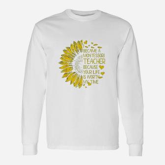 I Became A Montessori Teacher Because Your Life Long Sleeve T-Shirt - Seseable