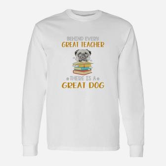 Behind Every Great Teacher There Is A Great Pug Dog Long Sleeve T-Shirt - Seseable