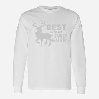 Best Buckin Dad Ever Shirt Deer Hunting Bucking Father Long Sleeve T-Shirt - Seseable