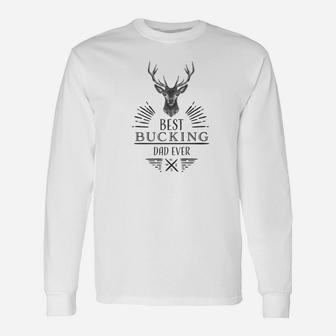 Best Bucking Dad Ever Shirt Fathers Day Birthday Idea Long Sleeve T-Shirt - Seseable