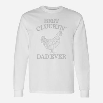 Best Cluckin Dad Ever Fathers Day Chicken Farm Shirt Long Sleeve T-Shirt - Seseable