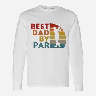 Best Dad By Par Daddy Golf Lover Golfer Fathers Day Long Sleeve T-Shirt