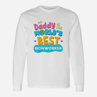 My Best Daddy Dad Ironworker Proud Daughter Son Long Sleeve T-Shirt - Seseable