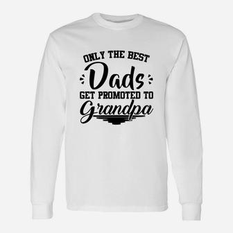 Only The Best Dads Get Promoted To Grandpa,best Da Long Sleeve T-Shirt - Seseable