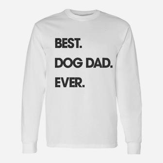 Best Dog Dad Ever Fathers Day Hilarious Graphic Puppy Long Sleeve T-Shirt - Seseable