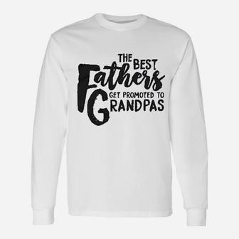 The Best Fathers Get Promoted To Grandpas Long Sleeve T-Shirt - Seseable