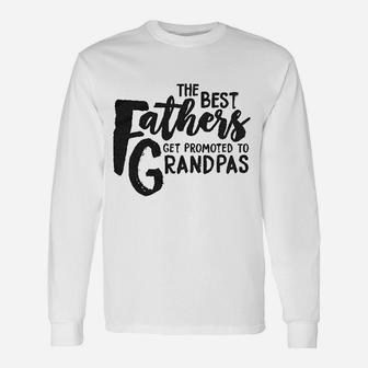 Best Fathers Get Promoted To Grandpas Long Sleeve T-Shirt - Seseable