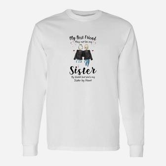 My Best Friend May Not Be My Sister, best friend gifts Long Sleeve T-Shirt - Seseable
