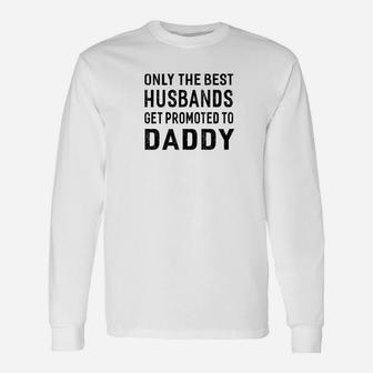Only The Best Husbands Get Promoted To Daddy Long Sleeve T-Shirt - Seseable