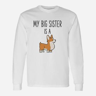 My Big Sister Is A Corgi Baby Dog Lover Long Sleeve T-Shirt - Seseable
