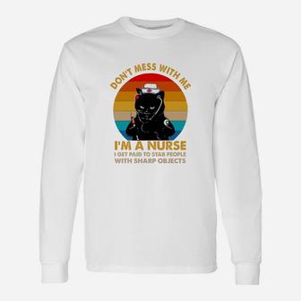 Black Cat Don’t Mess With Me I’m A Nurse I Get Paid To Stab People With Sharp Objects Vintage Retro Long Sleeve T-Shirt - Seseable