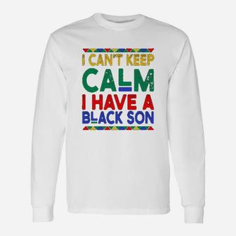 Black Daddys I Cant Keep Calm I Have A Black Son Father Day Long Sleeve T-Shirt - Seseable