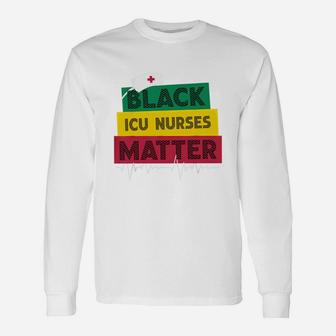 Black History Black Icu Nurses Matter Proud Black Nurse Job Title Long Sleeve T-Shirt - Seseable