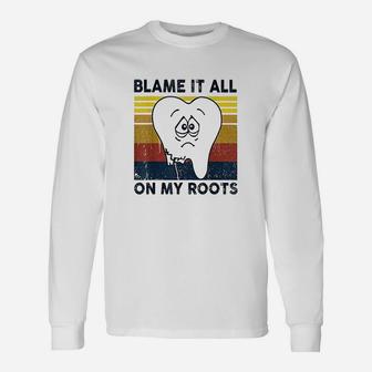 Blame It All On My Roots Tooth Retro Vintage Long Sleeve T-Shirt - Seseable