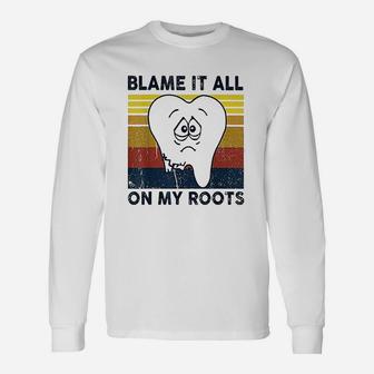 Blame It All On My Roots Tooth Retro Vintage Long Sleeve T-Shirt - Seseable