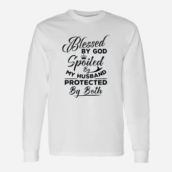 Blessed By God Spoiled By My Husband Protected By Both Long Sleeve T-Shirt - Seseable