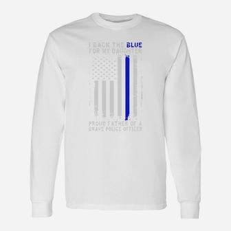 I Back The Blue For My Daughter Proud Father Of A Brave Police Officer Long Sleeve T-Shirt - Seseable