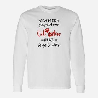 Born To Be A Stay At Home Cat Mom Long Sleeve T-Shirt - Seseable