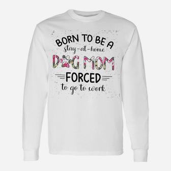 Born To Be A Stay At Home Dog Mom Women Long Sleeve T-Shirt - Seseable