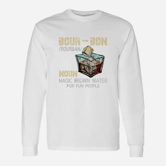 Bourbon Definition Noun Magic Brown Water For Fun People Shirt Long Sleeve T-Shirt - Seseable