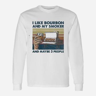 I Like Bourbon And My Smoker And Maybe 3 People Bourbon Lovers Long Sleeve T-Shirt - Seseable