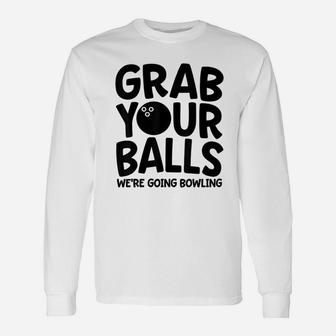 Bowling Gone Your Balls We Are Going Bowling Long Sleeve T-Shirt - Seseable