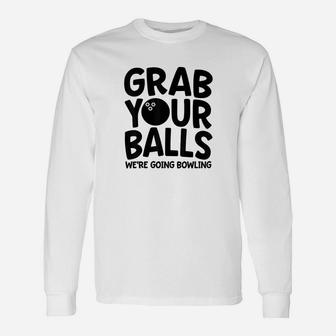 Bowling Gone Your Balls We're Going Bowling Long Sleeve T-Shirt - Seseable