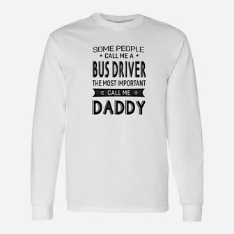 Bus Driver The Most Important Call Me Daddy Dad Men Ts Long Sleeve T-Shirt - Seseable