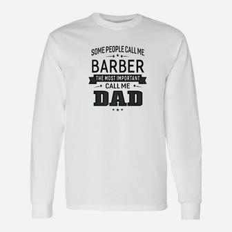 Some Call Me Barber The Important Call Me Dad Men Long Sleeve T-Shirt - Seseable