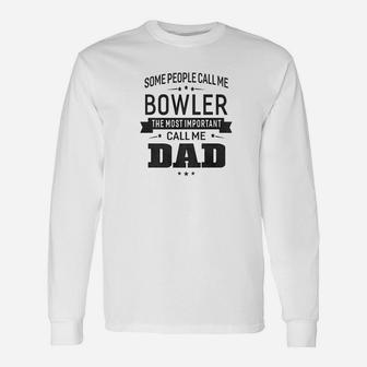 Some Call Me Bowler The Important Call Me Dad Men Long Sleeve T-Shirt - Seseable