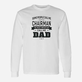 Some Call Me Chairman The Important Call Me Dad Men Long Sleeve T-Shirt - Seseable