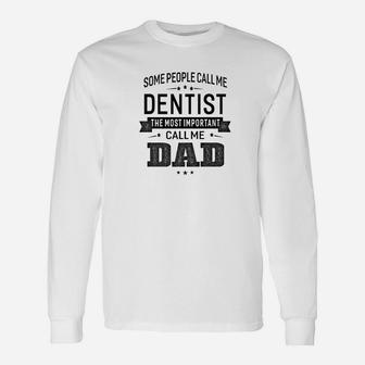 Some Call Me Dentist The Important Call Me Dad Men Long Sleeve T-Shirt - Seseable