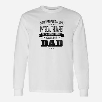 Some Call Me Physical Therapist The Important Call Me Dad Me Long Sleeve T-Shirt - Seseable