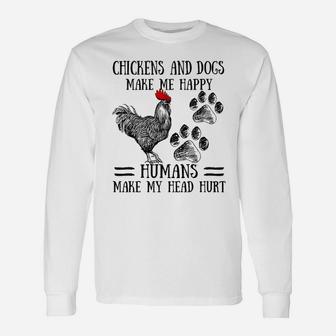 Chickens And Dogs Make Me Happy Humans Make My Head Hurt Long Sleeve T-Shirt - Seseable