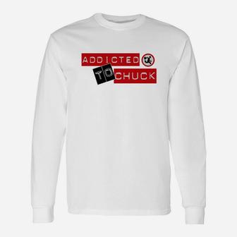 Chuck Chuck I M Addicted To Chuck T-shirt Long Sleeve T-Shirt - Seseable