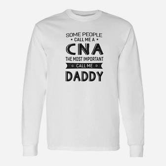 Cna The Most Important Call Me Daddy Dad Men Long Sleeve T-Shirt - Seseable