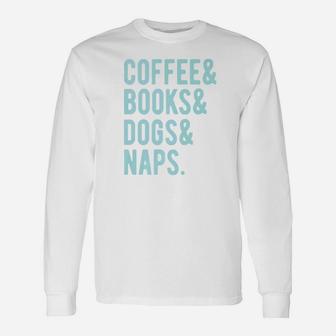 Coffee Books Dogs And Naps Long Sleeve T-Shirt - Seseable
