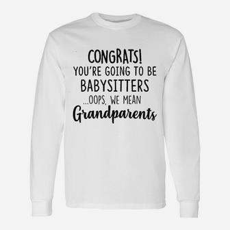 Congrats You Are Going To Be Babysitters Oops We Mean Grandparents Baby Pregnancy Announcement Long Sleeve T-Shirt - Seseable