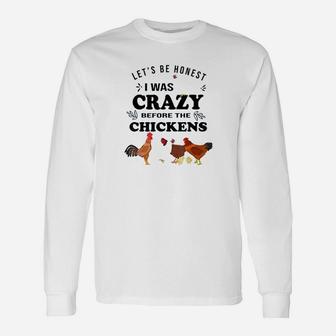 Crazy Chicken Lady Lets Be Honest I Was Crazy Before Long Sleeve T-Shirt - Seseable