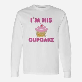 I Am His Cupcake Girlfriend Couple Love Matching Long Sleeve T-Shirt - Seseable