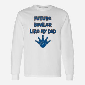 Custom Toddler Future Bowler Like My Dad Bowling Fathers Day Cotton Long Sleeve T-Shirt - Seseable