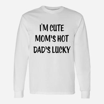 I Am Cute Moms Hot Dads Lucky Long Sleeve T-Shirt - Seseable