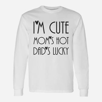 I Am Cute Moms Hot Dads Lucky Long Sleeve T-Shirt - Seseable