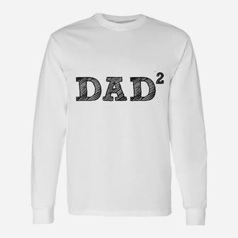 Dad 2 Squared Father Of Two, dad birthday gifts Long Sleeve T-Shirt - Seseable